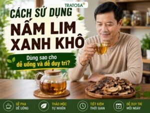 Cách sử dụng nấm lim xanh khô đúng cách để dễ uống và duy trì hằng ngày