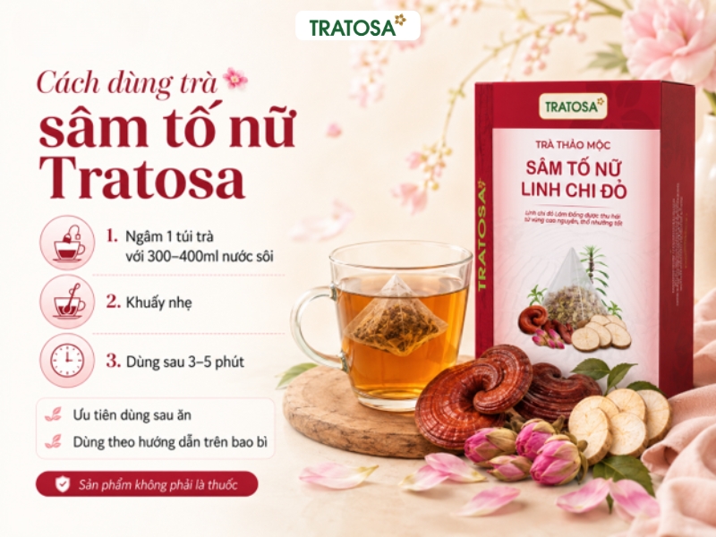 Sâm tố nữ uống vào lúc nào tốt nhất? Cách dùng và lưu ý cho phụ nữ sau 30 Hướng dẫn pha và sử dụng trà sâm tố nữ Tratosa đúng cách mỗi ngày