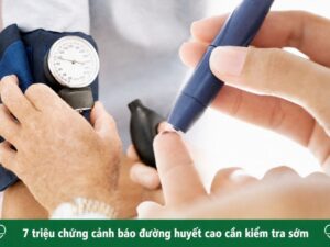 Kiểm tra đường huyết khi xuất hiện 7 triệu chứng cảnh báo đường huyết cao cần kiểm tra sớm