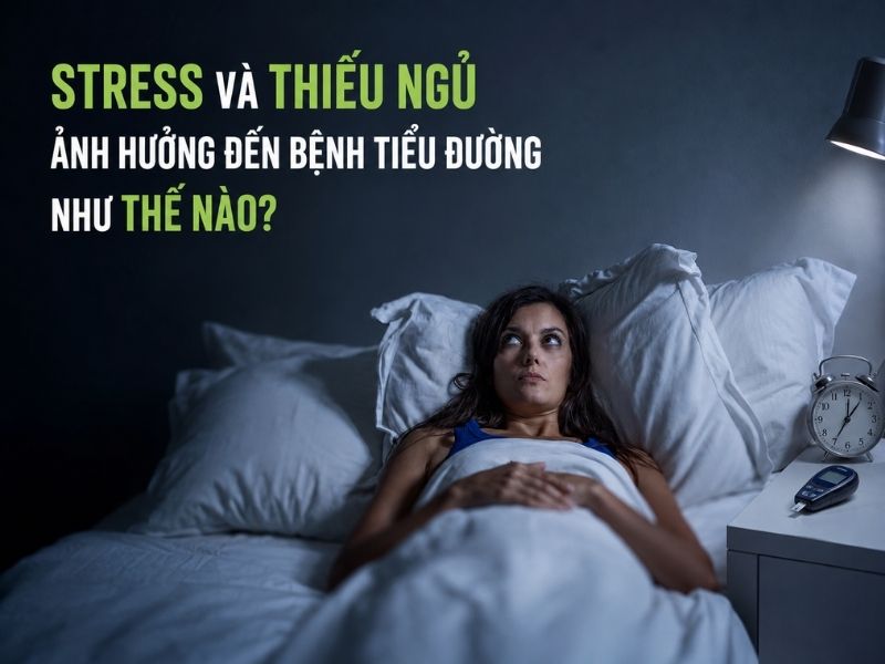 Stress và thiếu ngủ ảnh hưởng đến bệnh tiểu đường như thế nào