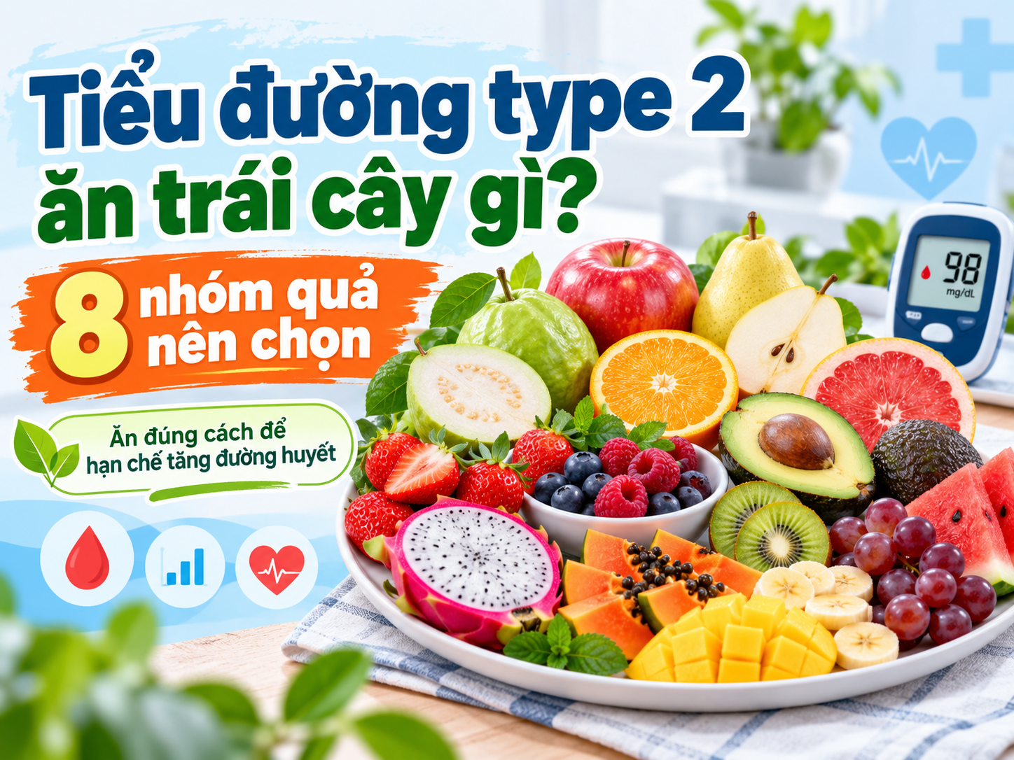 Tiểu đường type 2 ăn trái cây gì? 8 nhóm quả nên chọn
